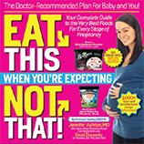 Eat This Not That When You’re Expecting: The Doctor-Recommended Plan for Baby and You! Your Complete Guide to the Very Best Foods for Every Stage of Pregnancy. Jennifer Ashton.